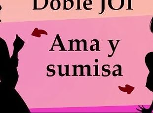 JOI doble, ama y sumisa follan contigo.