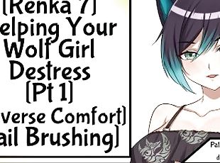 [Renka 7] Helping Your Wolf Girl Destress [Pt 1] [Reverse Comfort] [Tail Brushing]