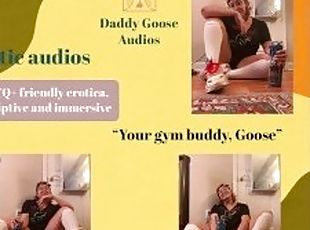 Your Gym Buddy, Goose [Audio] [kissing, sucking, slurping, shower]