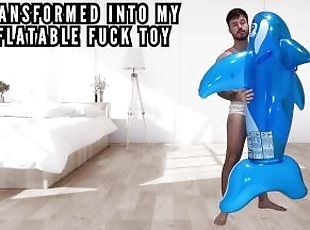 Transformed into my inflatable fuck toy